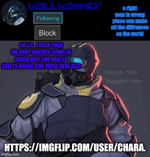 wallhammer | SO LIL_FRISK TOLD ME THAT HACKER COME IN AGAIN AND SHE HAD TO DELETE AGAIN, SHE MADE NEW ACC; HTTPS://IMGFLIP.COM/USER/CHARA. | image tagged in wallhammer | made w/ Imgflip meme maker