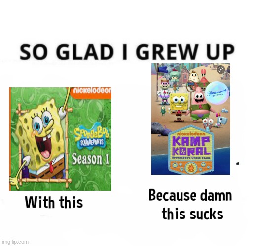 So glad i grew up with this because this damn sucks | image tagged in so glad i grew up with this because this damn sucks | made w/ Imgflip meme maker