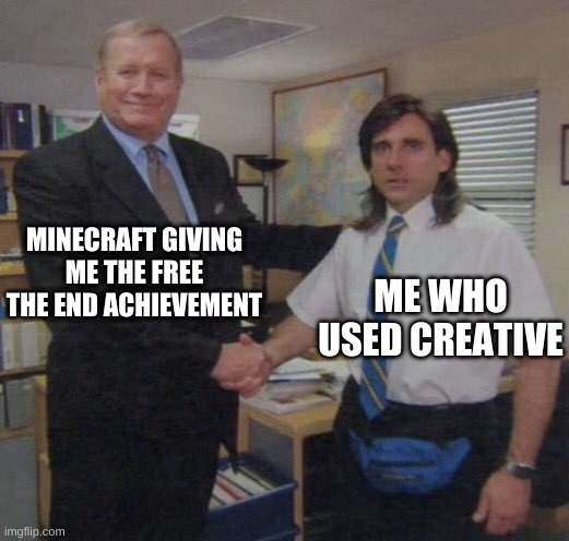 the office congratulations | MINECRAFT GIVING ME THE FREE THE END ACHIEVEMENT; ME WHO USED CREATIVE | image tagged in the office congratulations | made w/ Imgflip meme maker