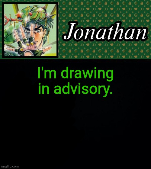 I'm drawing in advisory. | image tagged in jonathan | made w/ Imgflip meme maker