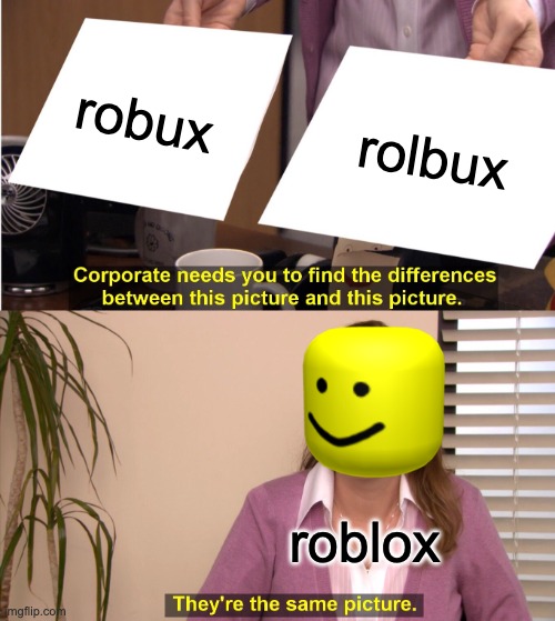 They're The Same Picture | robux; rolbux; roblox | image tagged in memes,they're the same picture | made w/ Imgflip meme maker