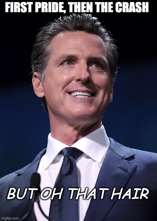 Oh that Gavin's hair | FIRST PRIDE, THEN THE CRASH; BUT OH THAT HAIR | image tagged in gavin,recall,newsom,california,california fires | made w/ Imgflip meme maker