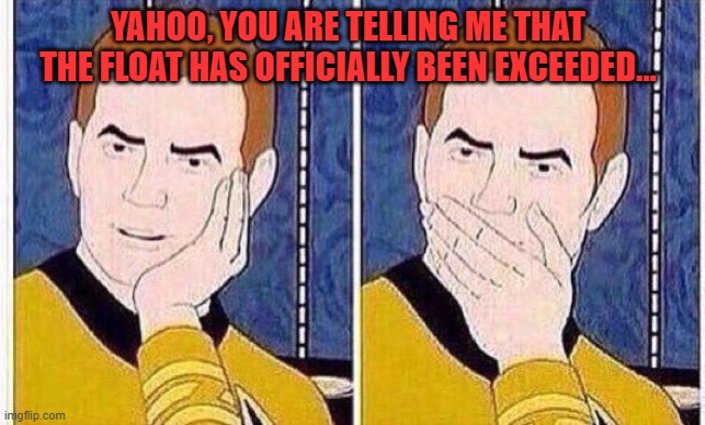 star trek tas | YAHOO, YOU ARE TELLING ME THAT THE FLOAT HAS OFFICIALLY BEEN EXCEEDED... | image tagged in star trek tas | made w/ Imgflip meme maker