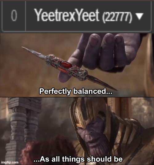 perfect | image tagged in thanos perfectly balanced as all things should be | made w/ Imgflip meme maker