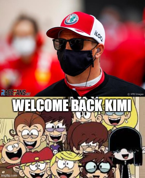 Kimi Back In F1 | WELCOME BACK KIMI | image tagged in the loud sisters happy,f1,finland | made w/ Imgflip meme maker
