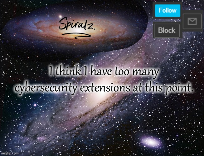 I think I have too many cybersecurity extensions at this point. | image tagged in spiralz galaxy template | made w/ Imgflip meme maker