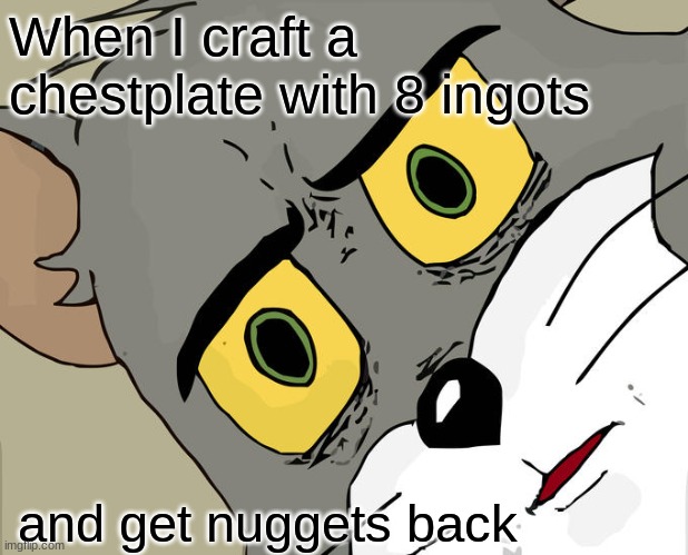 Unsettled Tom | When I craft a chestplate with 8 ingots; and get nuggets back | image tagged in memes,unsettled tom | made w/ Imgflip meme maker