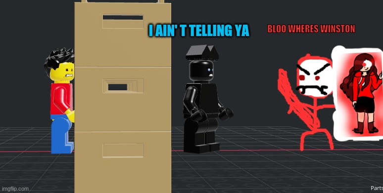 *Wheeze* im scared | I AIN' T TELLING YA; BLOO WHERES WINSTON | made w/ Imgflip meme maker