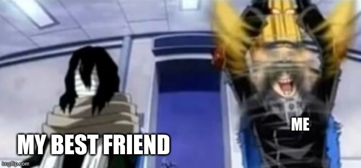 mic and aizawa | ME; MY BEST FRIEND | image tagged in mic and aizawa,memes,anime,mha | made w/ Imgflip meme maker