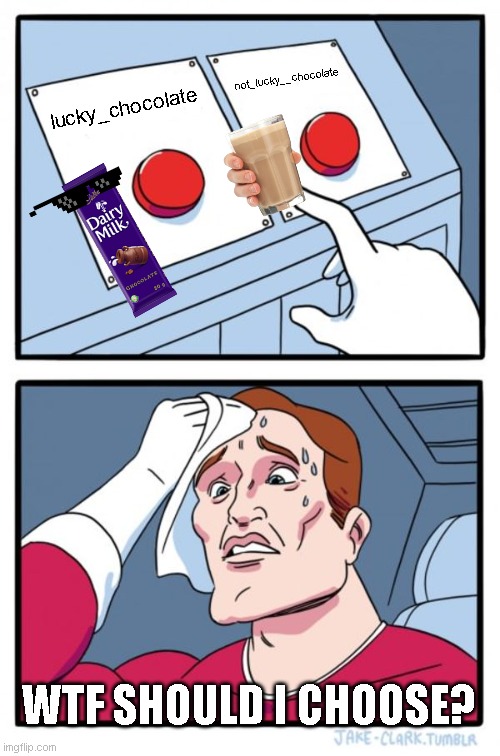 Two Buttons | not_lucky__chocolate; lucky_chocolate; WTF SHOULD I CHOOSE? | image tagged in memes,two buttons | made w/ Imgflip meme maker