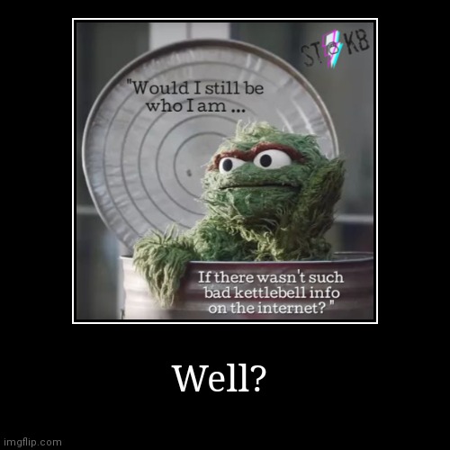 Well? | | image tagged in funny,demotivationals | made w/ Imgflip demotivational maker