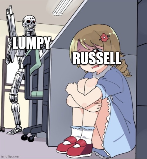 Where are you russell | RUSSELL; LUMPY | image tagged in anime girl hiding from terminator | made w/ Imgflip meme maker
