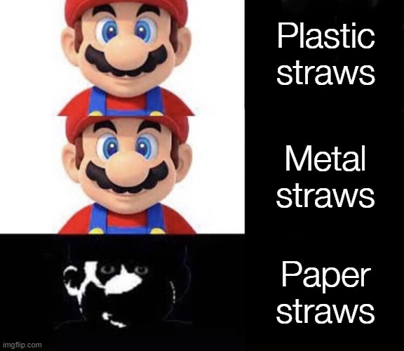 Mario dark three panel | Plastic straws; Metal straws; Paper straws | image tagged in mario dark three panel | made w/ Imgflip meme maker