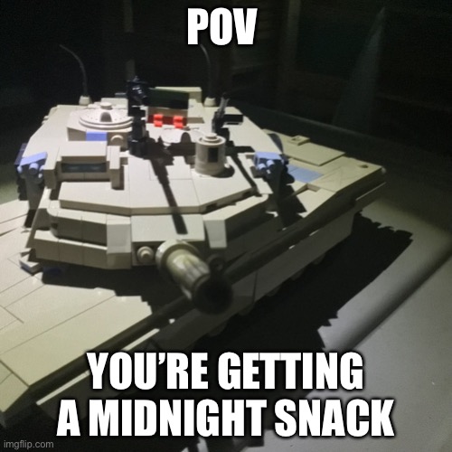 Snack time | POV; YOU’RE GETTING A MIDNIGHT SNACK | image tagged in dark ops | made w/ Imgflip meme maker