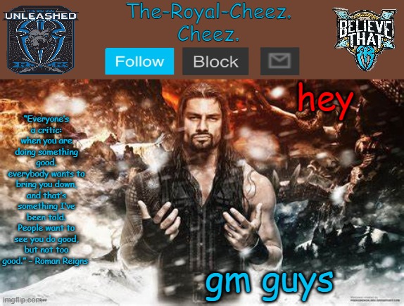 Roman Reigns temp for The Royal Cheez | hey; gm guys | image tagged in roman reigns temp for the royal cheez | made w/ Imgflip meme maker