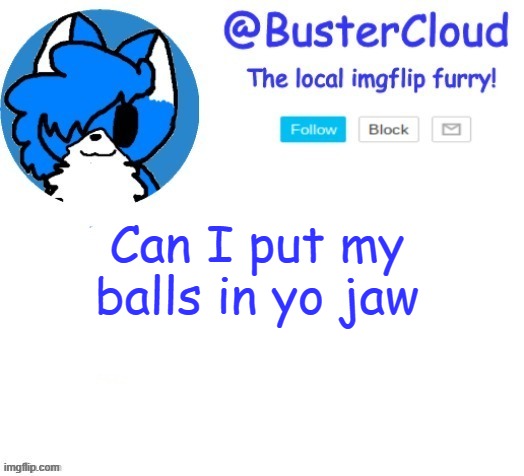 cloud temp | Can I put my balls in yo jaw | image tagged in cloud temp | made w/ Imgflip meme maker