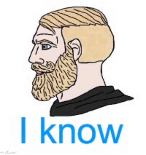Chad I know | image tagged in chad i know | made w/ Imgflip meme maker