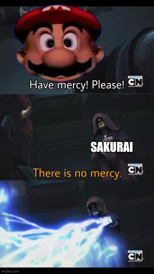 No mercy | SAKURAI | image tagged in no mercy | made w/ Imgflip meme maker