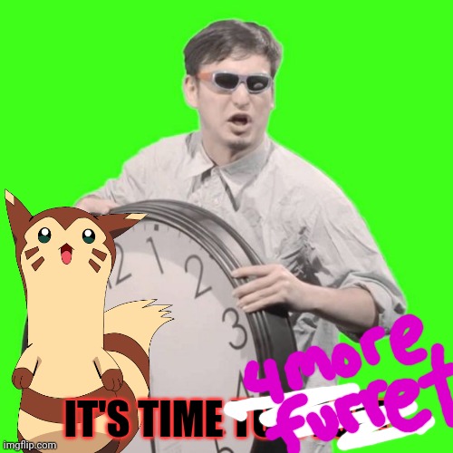 It's Time To Stop | IT'S TIME TO STOP! | image tagged in it's time to stop,furret,invasion,pokemon,cute animals | made w/ Imgflip meme maker