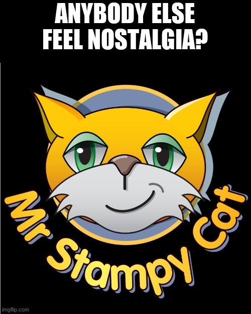 feel the Nostalgia >:3 | ANYBODY ELSE FEEL NOSTALGIA? | made w/ Imgflip meme maker