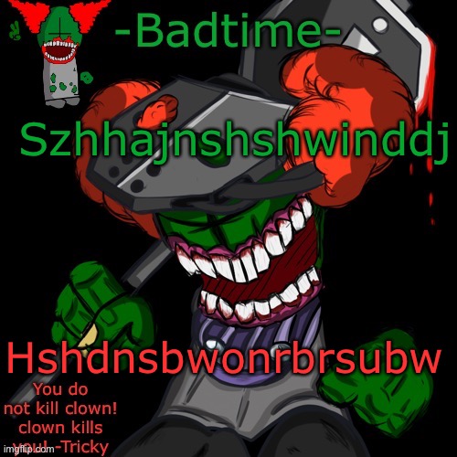 Where are the madness bois | Szhhajnshshwinddj; Hshdnsbwonrbrsubw | image tagged in haaaaaannnkkkk | made w/ Imgflip meme maker