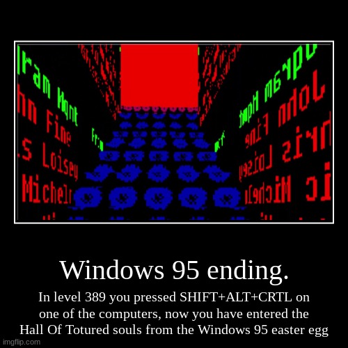 on the wiki it does not say that this is from windows 95 but I have done this easter egg before on the OS | image tagged in funny,demotivationals,the backrooms,windows 95 | made w/ Imgflip demotivational maker
