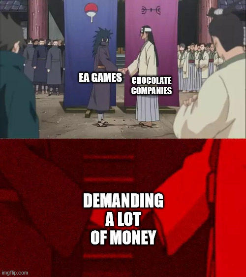 I Need The Money! | CHOCOLATE COMPANIES; EA GAMES; DEMANDING A LOT OF MONEY | image tagged in naruto handshake meme template | made w/ Imgflip meme maker