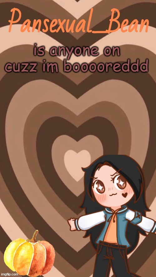 UwU | is anyone on cuzz im booooreddd | image tagged in roros new template | made w/ Imgflip meme maker