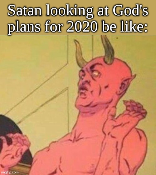 surprised satan | Satan looking at God's plans for 2020 be like: | image tagged in surprised satan | made w/ Imgflip meme maker