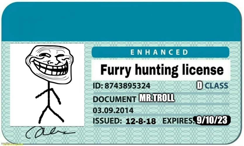 huh. | D; MR.TROLL; 9/10/23 | image tagged in furry hunting license,furry,anti furry,not funny | made w/ Imgflip meme maker