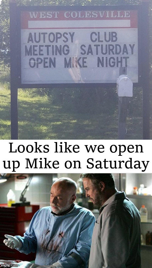 Looks like we open up Mike on Saturday | image tagged in csi autopsy,dark humor | made w/ Imgflip meme maker