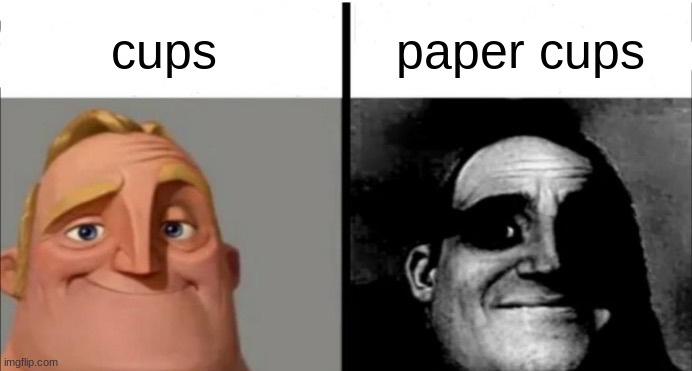 Incredibles bob | cups paper cups | image tagged in incredibles bob | made w/ Imgflip meme maker