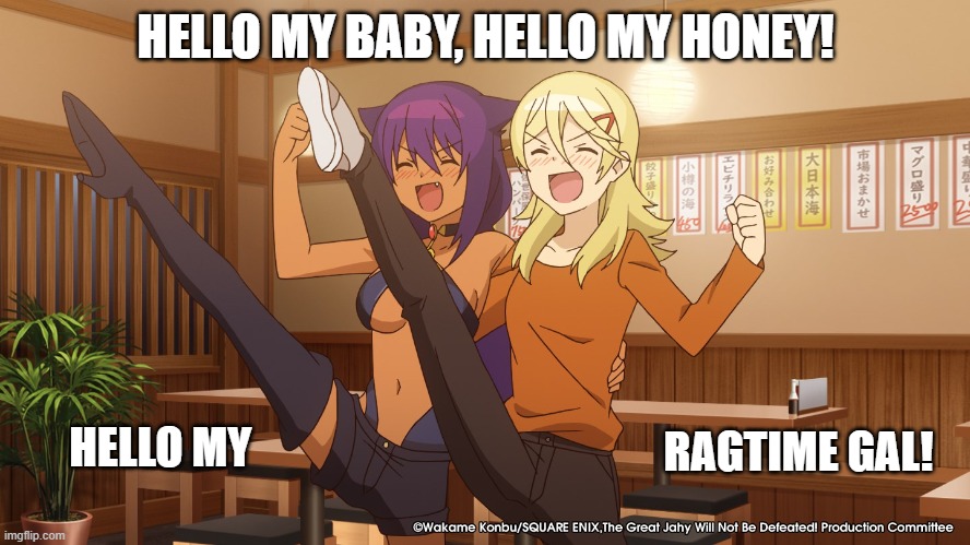 Showtime | HELLO MY BABY, HELLO MY HONEY! HELLO MY; RAGTIME GAL! | image tagged in anime,hello my baby,funny | made w/ Imgflip meme maker