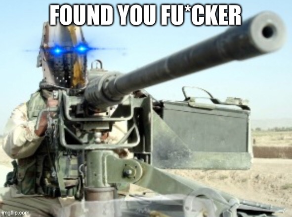 FOUND YOU FU*CKER | made w/ Imgflip meme maker