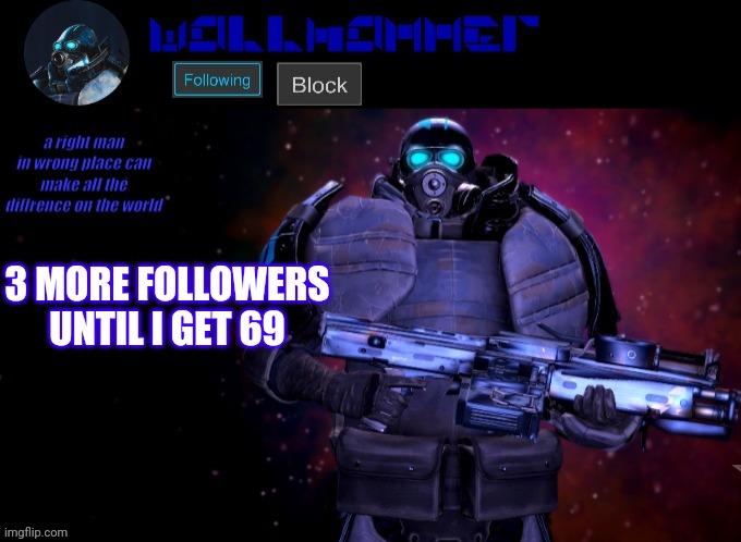 wallhammer | 3 MORE FOLLOWERS UNTIL I GET 69 | image tagged in wallhammer | made w/ Imgflip meme maker