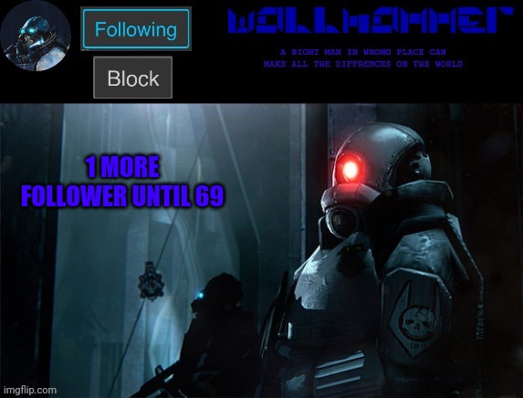 wallhammer | 1 MORE FOLLOWER UNTIL 69 | image tagged in wallhammer | made w/ Imgflip meme maker