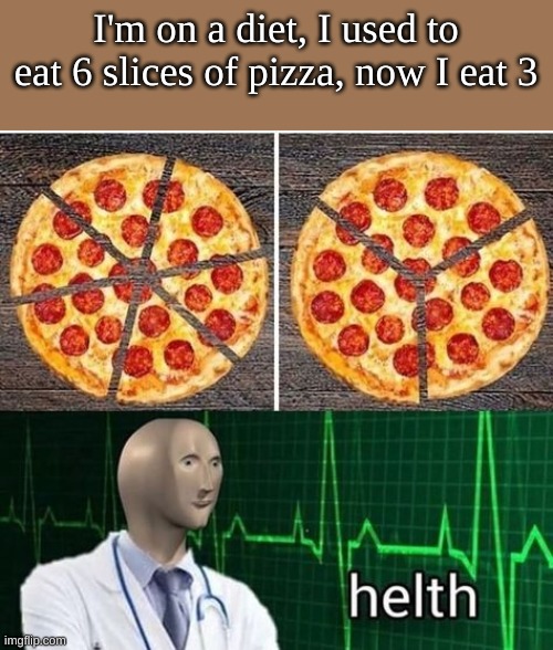 I'm on a diet, I used to eat 6 slices of pizza, now I eat 3 | made w/ Imgflip meme maker