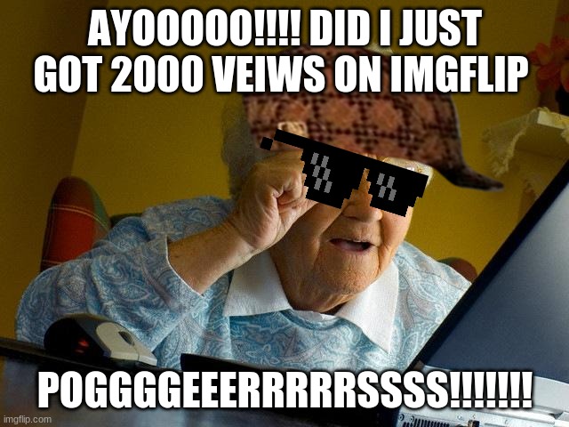 Noice thanks for the 2000 views on the "Music artist back then v.s music artist now" pogers bois!!! | AYOOOOO!!!! DID I JUST GOT 2000 VEIWS ON IMGFLIP; POGGGGEEERRRRRSSSS!!!!!!! | image tagged in memes,poggers | made w/ Imgflip meme maker