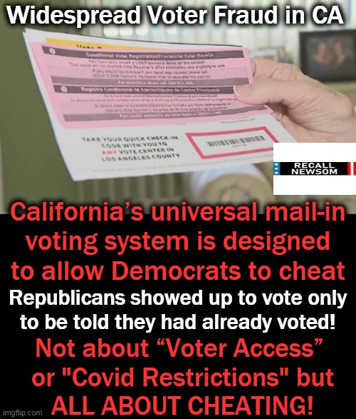Stealing & Sending in Ballots is for 'Communist Countries', NOT The U.S.A.! | Widespread Voter Fraud in CA; California’s universal mail-in
voting system is designed

to allow Democrats to cheat; Republicans showed up to vote only 
to be told they had already voted! Not about “Voter Access” 
or "Covid Restrictions" but
ALL ABOUT CHEATING! | image tagged in politics,democratic socialism,cheating,stealing,california,gov newsom | made w/ Imgflip meme maker