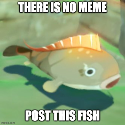 Something seems fishy about this... | THERE IS NO MEME; POST THIS FISH | image tagged in memes,genshin impact,fish | made w/ Imgflip meme maker