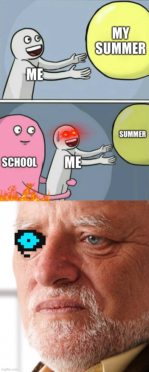 This be true | MY SUMMER; ME; SUMMER; SCHOOL; ME | image tagged in memes,running away balloon,dissapointment | made w/ Imgflip meme maker
