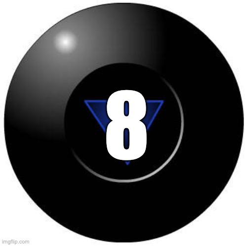 Eight ball | 8 | image tagged in eight ball | made w/ Imgflip meme maker
