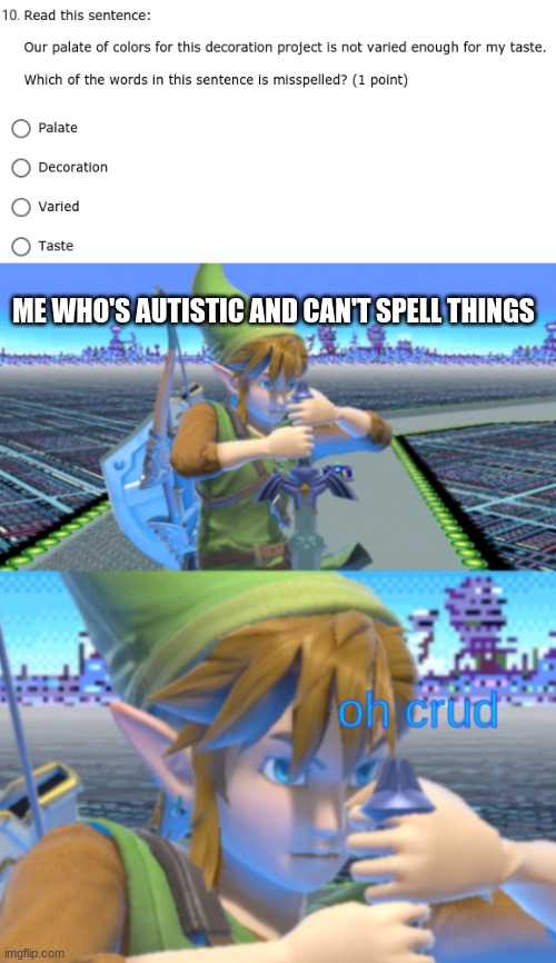 ME WHO'S AUTISTIC AND CAN'T SPELL THINGS | image tagged in oh crud link with text,school,spelling,is,hard | made w/ Imgflip meme maker