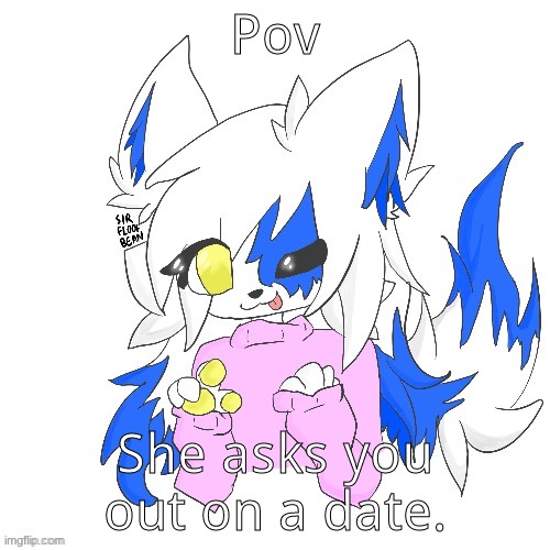 This is gonna be interesting- | Pov; She asks you out on a date. | image tagged in clear fox | made w/ Imgflip meme maker