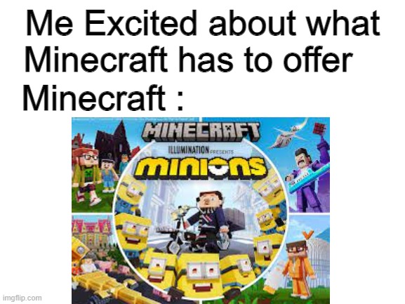 Me Excited about what Minecraft has to offer Minecraft : | made w/ Imgflip meme maker