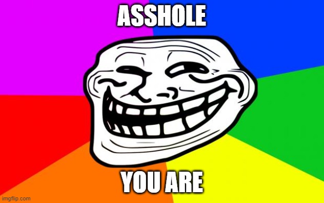 owo | ASSHOLE; YOU ARE | image tagged in rainbow troll | made w/ Imgflip meme maker