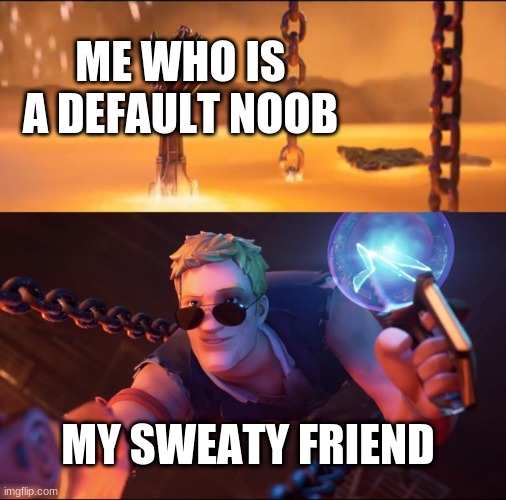 me being a noob | ME WHO IS A DEFAULT NOOB; MY SWEATY FRIEND | image tagged in agent johnsey saving the terminator | made w/ Imgflip meme maker