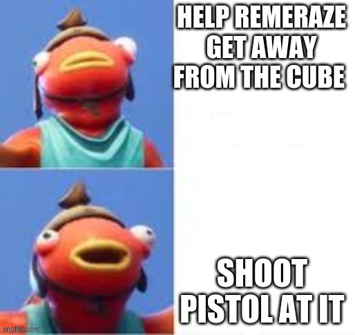 season 8 trailer | HELP REMERAZE GET AWAY FROM THE CUBE; SHOOT PISTOL AT IT | image tagged in fishy drake | made w/ Imgflip meme maker