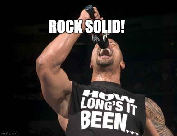 the rock finally | ROCK SOLID! | image tagged in the rock finally | made w/ Imgflip meme maker