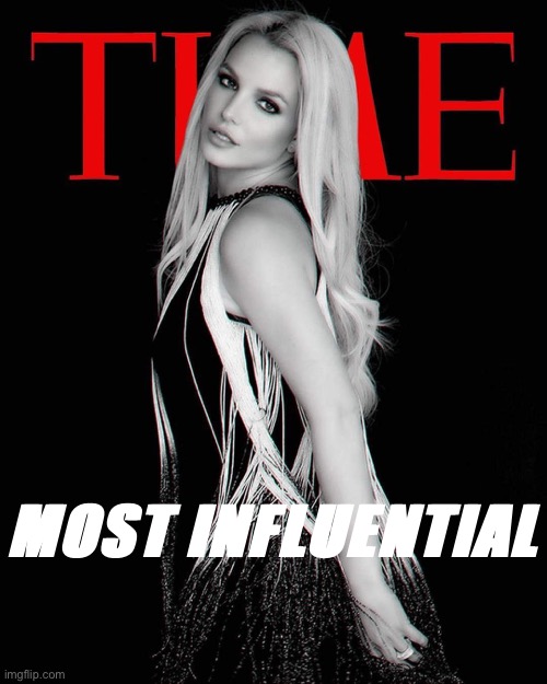 She did it. | MOST INFLUENTIAL | image tagged in britney spears time magazine | made w/ Imgflip meme maker